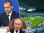 UEFA ‘ARE in talks over stripping Russia of this season’s Champions League final’